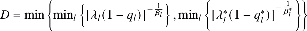 upper D equals min left brace minl left brace left bracket lamda l left parenthesis 1 minus ql right parenthesis right bracket minus 1 beta l right brace comma minl left brace left bracket lamda l asterisk left parenthesis 1 minus ql asterisk right parenthesis right bracket minus 1 beta l asterisk right brace right brace