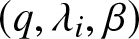 left parenthesis q comma lamda i comma beta right parenthesis