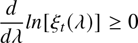 dd lamda ln left bracket xi t left parenthesis lamda right parenthesis right bracket greater than or equals 0