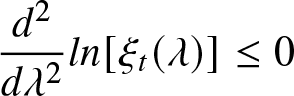 d 2 d lamda 2 ln left bracket xi t left parenthesis lamda right parenthesis right bracket less than or equals 0