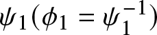 psi 1 left parenthesis phi 1 equals psi 1 minus 1 right parenthesis