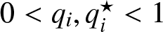 0 less than qi comma qi star less than 1