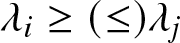 lamda i greater than or equals left parenthesis less than or equals right parenthesis lamda j