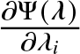 partial differential upper Psi left parenthesis lamda right parenthesis partial differential lamda i