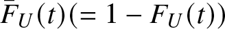 upper F bar upper U left parenthesis t right parenthesis left parenthesis equals 1 minus FU left parenthesis t right parenthesis right parenthesis