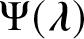 upper Psi left parenthesis lamda right parenthesis