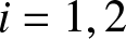 i equals 1 comma 2