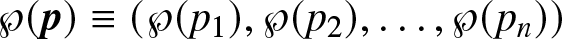 script upper P left parenthesis p right parenthesis identical to left parenthesis script upper P left parenthesis p 1 right parenthesis comma script upper P left parenthesis p 2 right parenthesis comma ellipsis comma script upper P left parenthesis pn right parenthesis right parenthesis