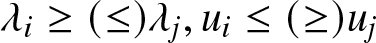 lamda i greater than or equals left parenthesis less than or equals right parenthesis lamda j comma ui less than or equals left parenthesis greater than or equals right parenthesis uj