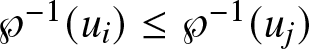 script upper P minus 1 left parenthesis ui right parenthesis less than or equals script upper P minus 1 left parenthesis uj right parenthesis
