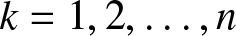 k equals 1 comma 2 comma ellipsis comma n