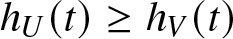 hU left parenthesis t right parenthesis greater than or equals hV left parenthesis t right parenthesis