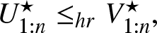 upper U 1 colon n star less than or equals hrV 1 colon n star comma