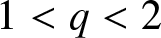 1 less than q less than 2