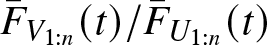 upper F bar upper V 1 colon n left parenthesis t right parenthesis slash upper F bar upper U 1 colon n left parenthesis t right parenthesis