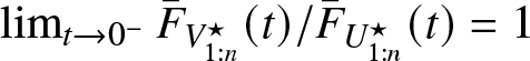 limt right arrow 0 minus upper F bar upper V 1 colon n star left parenthesis t right parenthesis slash upper F bar upper U 1 colon n star left parenthesis t right parenthesis equals 1