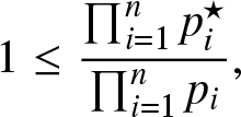 1 less than or equals product i equals 1 npi star product i equals 1 npi comma