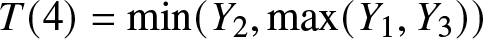 upper T left parenthesis 4 right parenthesis equals min left parenthesis upper Y 2 comma max left parenthesis upper Y 1 comma upper Y 3 right parenthesis right parenthesis