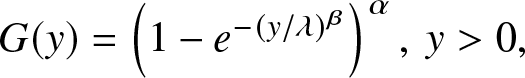 upper G left parenthesis y right parenthesis equals left parenthesis 1 minus e minus left parenthesis y slash lamda right parenthesis beta right parenthesis alpha comma y greater than 0 comma