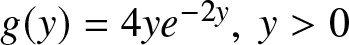 g left parenthesis y right parenthesis equals 4 ye minus 2 y comma y greater than 0