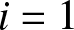 i equals 1