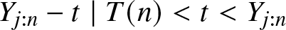 Yj colon n minus t vertical bar upper T left parenthesis n right parenthesis less than t less than Yj colon n