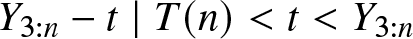 upper Y 3 colon n minus t vertical bar upper T left parenthesis n right parenthesis less than t less than upper Y 3 colon n