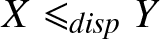 upper X less than or slanted equals dispY