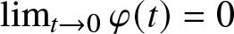 limt right arrow 0 phi left parenthesis t right parenthesis equals 0