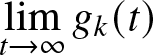 limt right arrow infinity gk left parenthesis t right parenthesis