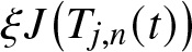xi upper J left parenthesis Tj comma n left parenthesis t right parenthesis right parenthesis