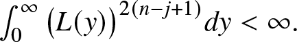 integral 0 infinity left parenthesis upper L left parenthesis y right parenthesis right parenthesis 2 left parenthesis n minus j plus 1 right parenthesis dy less than infinity period