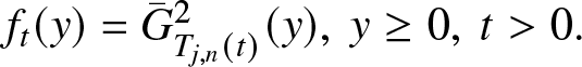 ft left parenthesis y right parenthesis equals upper G bar Tj comma n left parenthesis t right parenthesis 2 left parenthesis y right parenthesis comma y greater than or equals 0 comma t greater than 0 period
