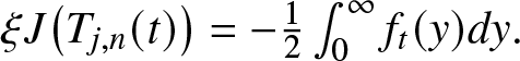 xi upper J left parenthesis Tj comma n left parenthesis t right parenthesis right parenthesis equals minus 12 integral 0 infinity ft left parenthesis y right parenthesis dy period