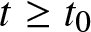 t greater than or equals t 0