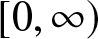 left bracket 0 comma infinity right parenthesis