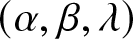 left parenthesis alpha comma beta comma lamda right parenthesis
