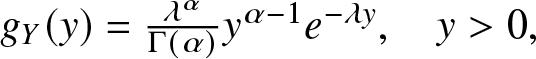 gY left parenthesis y right parenthesis equals lamda alpha upper Gamma left parenthesis alpha right parenthesis y alpha minus 1 e minus lamda y comma y greater than 0 comma