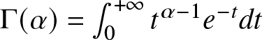 upper Gamma left parenthesis alpha right parenthesis equals integral 0 plus infinity t alpha minus 1 e minus tdt