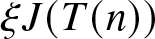 xi upper J left parenthesis upper T left parenthesis n right parenthesis right parenthesis