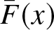 upper F bar left parenthesis x right parenthesis