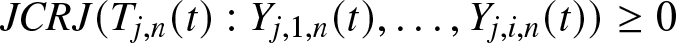 JCRJ left parenthesis Tj comma n left parenthesis t right parenthesis colon Yj comma 1 comma n left parenthesis t right parenthesis comma ellipsis comma Yj comma i comma n left parenthesis t right parenthesis right parenthesis greater than or equals 0