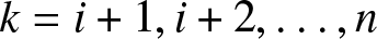 k equals i plus 1 comma i plus 2 comma ellipsis comma n