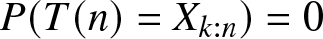 upper P left parenthesis upper T left parenthesis n right parenthesis equals Xk colon n right parenthesis equals 0