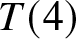 upper T left parenthesis 4 right parenthesis