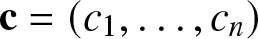 c equals left parenthesis c 1 comma ellipsis comma cn right parenthesis