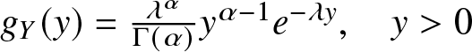 gY left parenthesis y right parenthesis equals lamda alpha upper Gamma left parenthesis alpha right parenthesis y alpha minus 1 e minus lamda y comma y greater than 0
