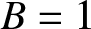 upper B equals 1