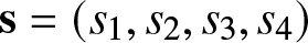 bold s equals left parenthesis s 1 comma s 2 comma s 3 comma s 4 right parenthesis