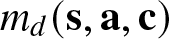 md left parenthesis bold s comma bold a comma bold c right parenthesis